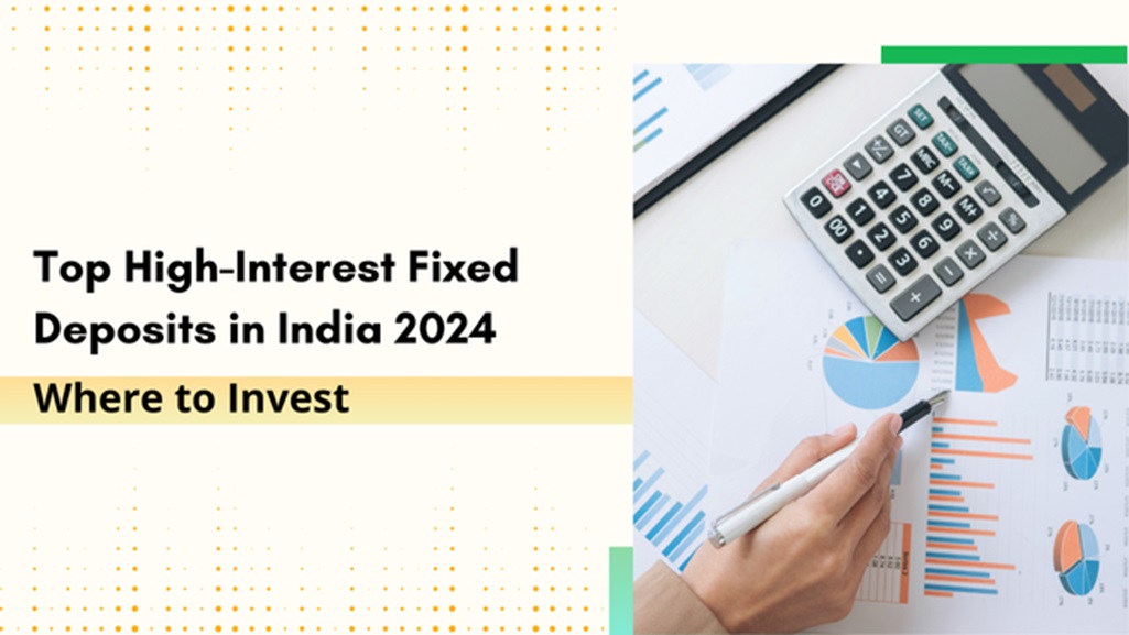 Top High-Interest Fixed Deposits in India 2024: Where to Invest